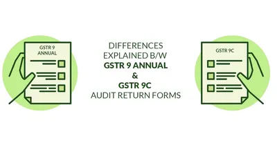 Comparison Explained Between GSTR 9 and GSTR 9C Forms