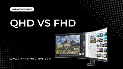 QHD vs FHD: Which One Should You Choose in 2023? - Market Intuitive