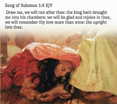 Bible Verses KJV on X: \"Song of Solomon 1:4 KJV Draw me, we will run after  thee: the king hath brought me into his chambers: we will be glad and  rejoice in