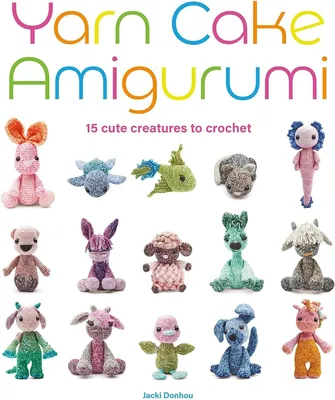 Yarn Cake Amigurumi: 15 Cute Creatures to Crochet: Donhou: 9781784946678:  Amazon.com: Books