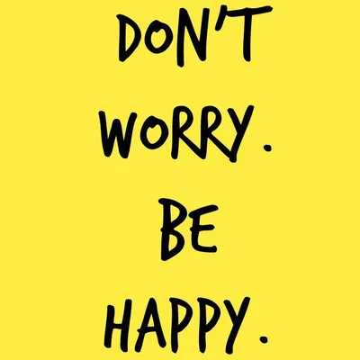 Don t worry be happy