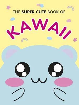 The Super Cute Book of Kawaii: Smith, Marceline: 9781785038242: Amazon.com:  Books