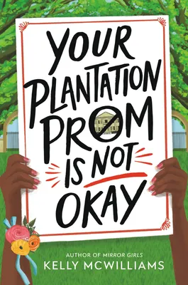 Your Plantation Prom Is Not Okay by Kelly McWilliams | Hachette Book Group