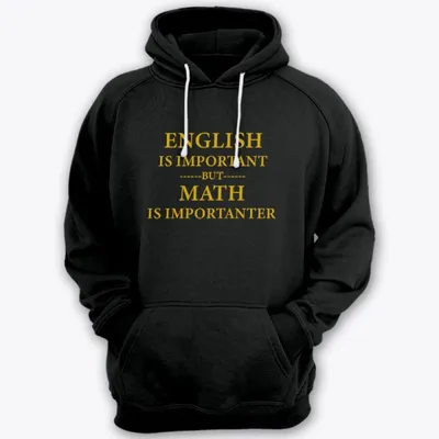 Прикольный свитшот с надписью \"English is important but math is importanter\"