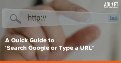 Navigating the Web: A Guide to \"Search Google or Type a URL | Adlift